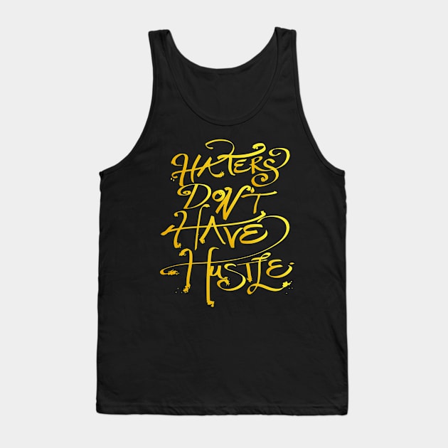 haters don't have hustle Tank Top by nomadearthdesign